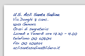 Descrizione: U.S. Acli Santa Sabina Via Donghi 8 canc. 16143 Genova Orari di segreteria: Lunedì e Venerdì ore 17.30 - 19.00 telefono 010 508014 fax 010 506954